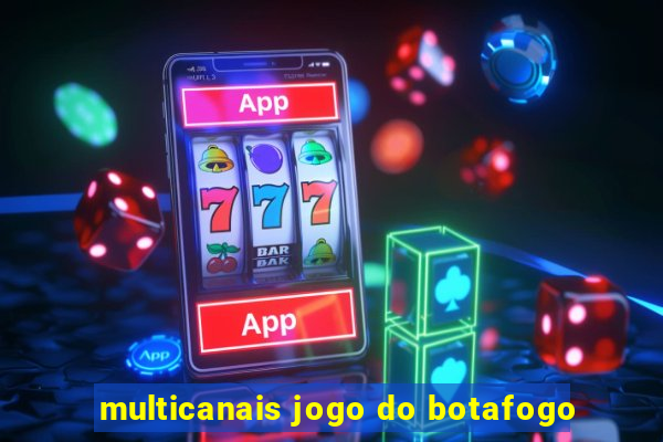 multicanais jogo do botafogo